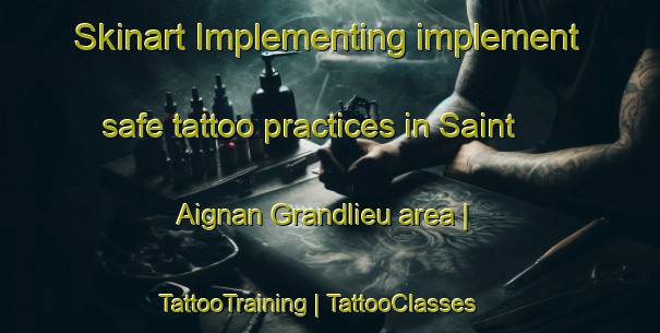 Skinart Implementing implement safe tattoo practices in Saint Aignan Grandlieu area | TattooTraining | TattooClasses | SkinartTraining-France